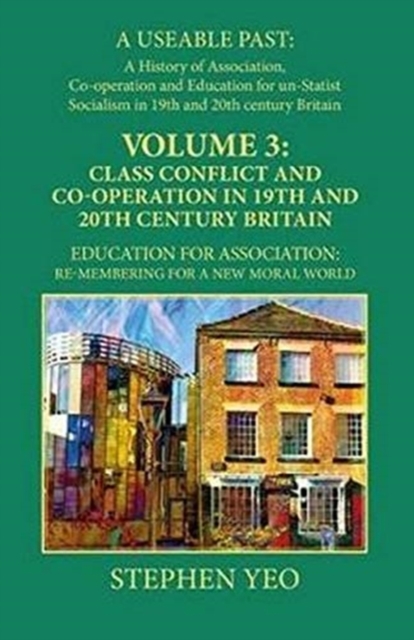 Class Conflict and Co-Operation in 19th and 20th Century Britain : Education for Association: Re-Membering for a New Moral World, Hardback Book