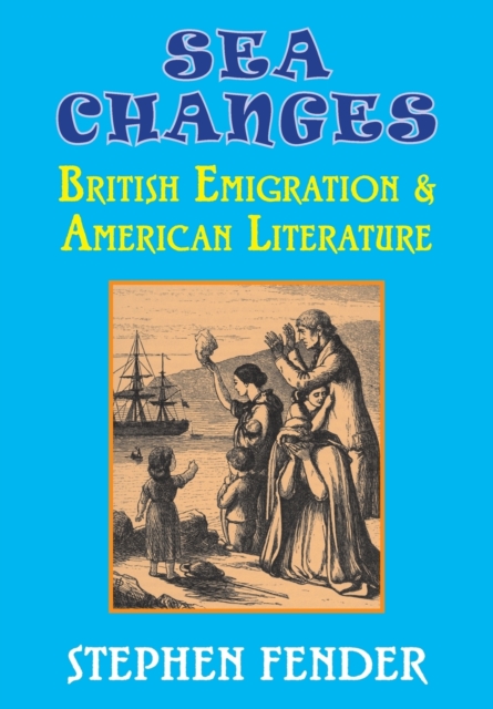 Sea Changes : British Emigration & American Literature, Paperback / softback Book