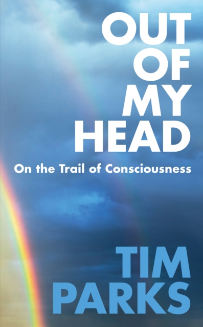 Out of My Head : On the Trail of Consciousness, Hardback Book