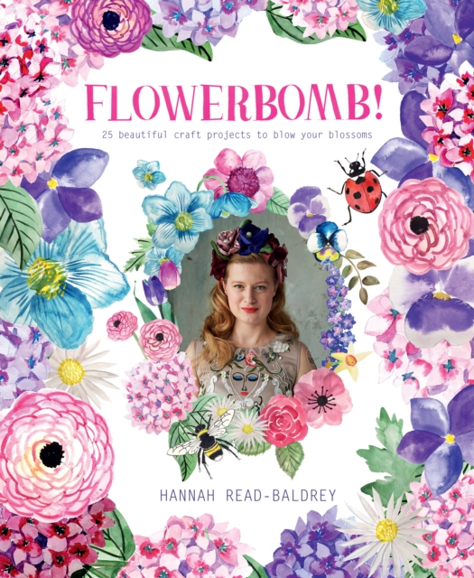 Flowerbomb! : 25 beautiful craft projects to blow your blossoms, Paperback / softback Book