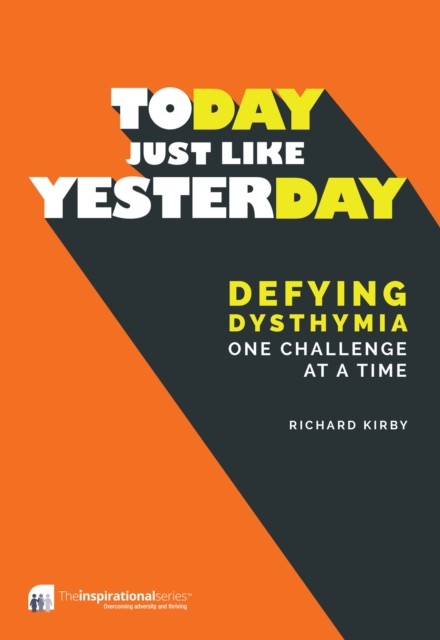 Today, Just Like Yesterday : Defying Dysthymia One Challenge at a Time, Paperback / softback Book