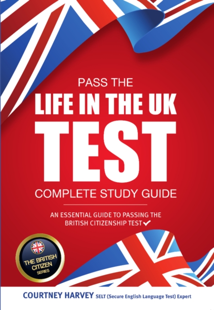 Pass the Life in the UK Test : Complete Study Guide 2017 Edition - With 3 Mock Tests (British Citizenship Series) (The British Citizen Series), EPUB eBook