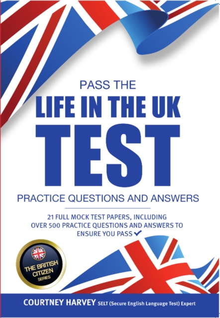 Pass the Life in the UK Test : Practice Questions & Answers 2017 Edition - With 21 Mock Tests/500+ Questions! (British Citizenship Series) (The British Citizen Series), EPUB eBook
