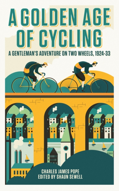 A Golden Age of Cycling : A Gentleman's Adventure on Two Wheels, 1924-1933, Hardback Book