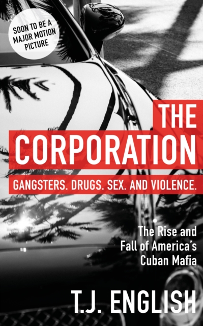The Corporation : The Rise and Fall of America's Cuban Mafia, EPUB eBook