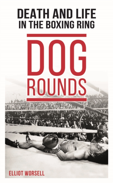 Dog Rounds : Death and Life in the Boxing Ring, Hardback Book