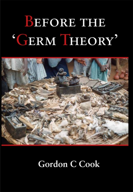 Before the 'Germ Theory' : A History of Cause and Management of Infectious Disease before 1900, EPUB eBook