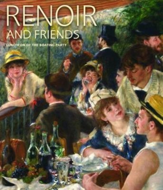 Renoir and Friends: Luncheon of the Boating Party, Hardback Book