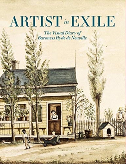 Artist in Exile: The Visual Diary of Baroness Hyde de Neuville, Hardback Book