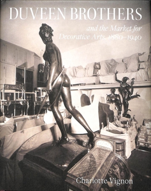 Duveen Brothers and the Market for Decorative Arts, 1880-1940, Hardback Book