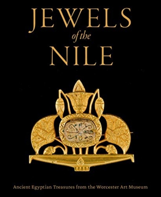Jewels of the Nile: Ancient Egyptian Treasures from the Worcester Art Museum, Hardback Book
