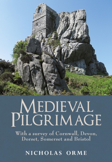 Medieval Pilgrimage: With a survey of Cornwall, Devon, Dorset, Somerset and Bristol, Paperback / softback Book