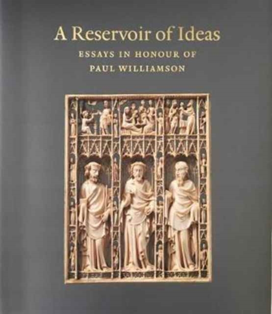 A Reservoir of Ideas : Essays in Honour of Paul Williamson, Hardback Book