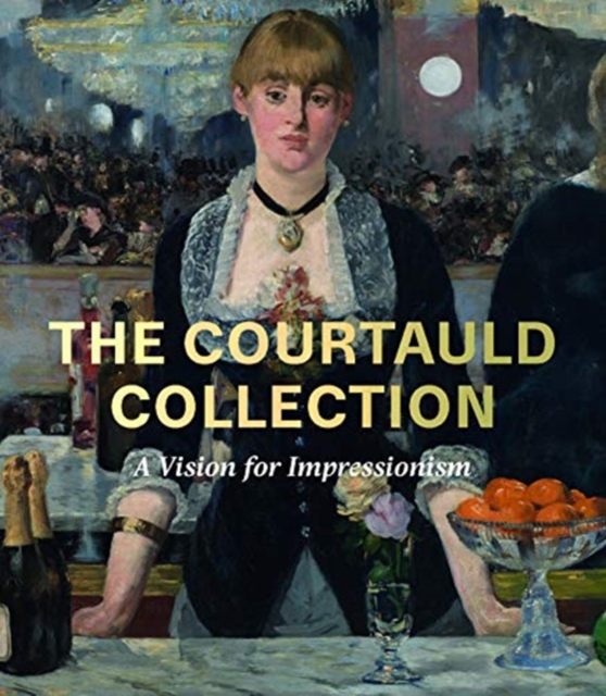 The Courtauld Collection : A Vision for Impressionism, Hardback Book