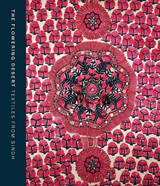 The Flowering Desert: Textiles from Sindh, Hardback Book