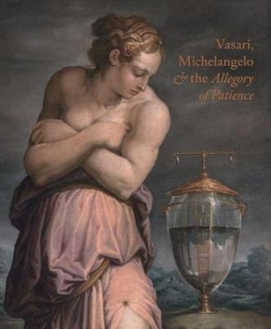 Giorgio Vasari, Michelangelo and the Allegory of Patience, Hardback Book