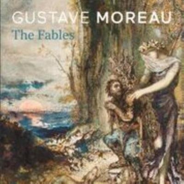 Gustave Moreau : The Fables, Hardback Book