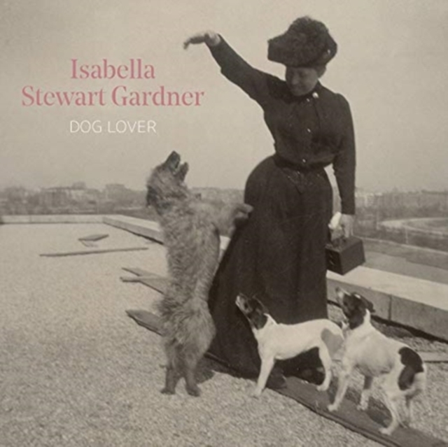 Isabella Stewart Gardner, Dog Lover, Hardback Book