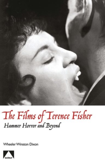 The Films of Terence Fisher : Hammer Horror and Beyond, Paperback / softback Book