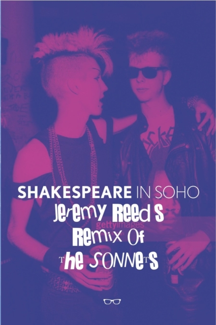 Shakespeare In Soho: Jeremy Reed's Remix of The Sonnets, Paperback / softback Book