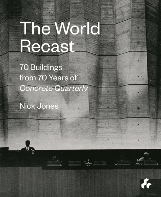 The World Recast : 70 Buildings from 70 Years of Concrete Quarterly, Paperback / softback Book