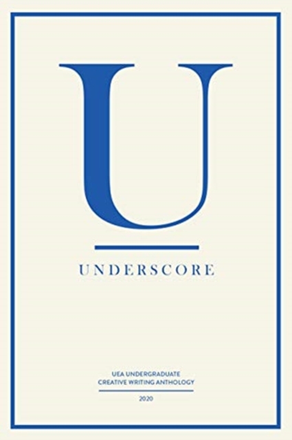 Underscore : UEA Undergraduate Creative Writing Anthology, Paperback / softback Book