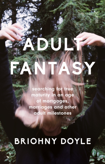 Adult Fantasy : searching for true maturity in an age of mortgages, marriages, and other adult milestones, Paperback / softback Book