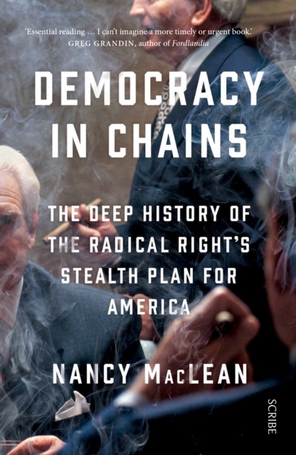 Democracy in Chains : the deep history of the radical right's stealth plan for America, Paperback / softback Book