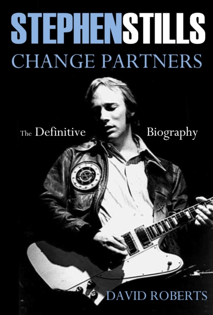 Stephen Stills: Change Partners: The Definitive Biography, Hardback Book