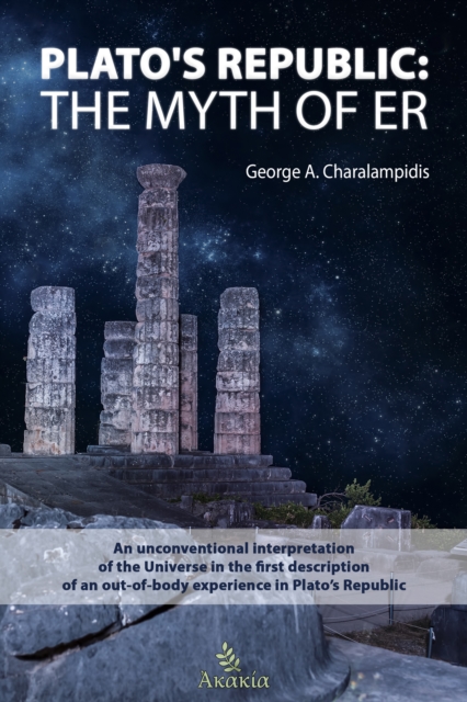 Plato's Republic: The Myth of ER : An unconventional interpretation of the Universe in the first description of an out-of-body experience in Plato's Republic, EPUB eBook