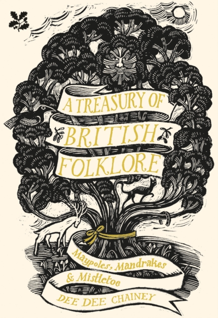 A Treasury of British Folklore : Maypoles, Mandrakes and Mistletoe, Hardback Book