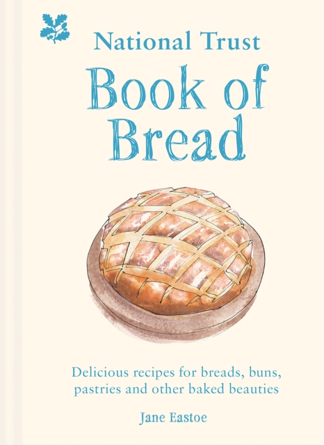 National Trust Book of Bread : Delicious recipes for breads, buns, pastries and other baked beauties, Hardback Book