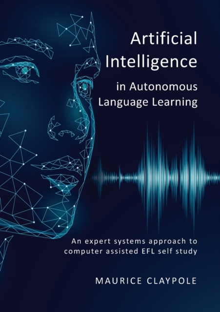 Artificial Intelligence in Autonomous Language Learning : An expert systems approach to computer assisted EFL self study, Paperback / softback Book