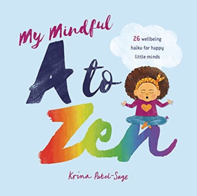 My Mindful A to Zen : 26 Wellbeing Haiku for Happy Little Minds, Hardback Book