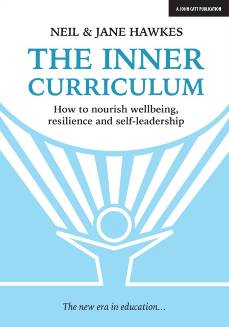 The Inner Curriculum: How to develop Wellbeing, Resilience & Self-leadership, Paperback / softback Book