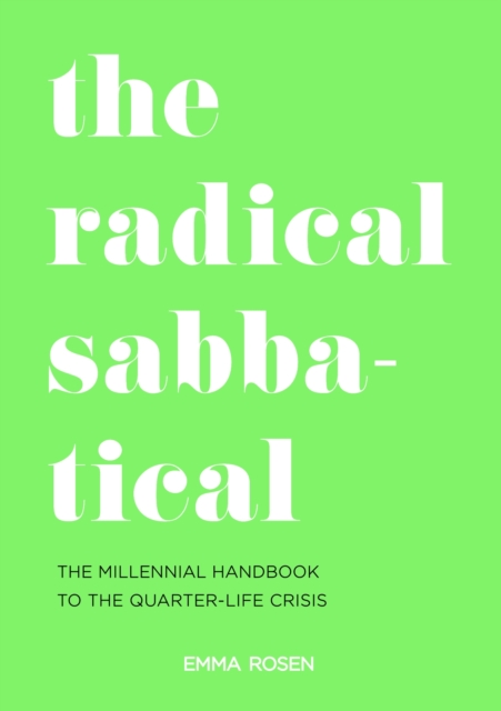 The Radical Sabbatical : The Millennial Handbook to the Quarter Life Crisis, Paperback / softback Book