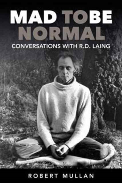 Mad to be Normal : Conversations with R. D. Laing, Paperback / softback Book