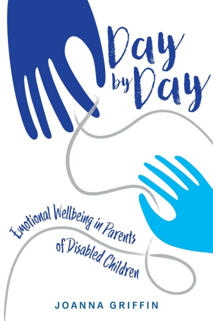 Day by Day : Emotional Wellbeing in Parents of Disabled Children, Paperback / softback Book