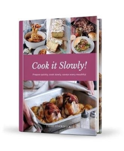 Cook it Slowly! : Prepare Quickly, Cook Slowly, Savour Every Mouthful, Hardback Book