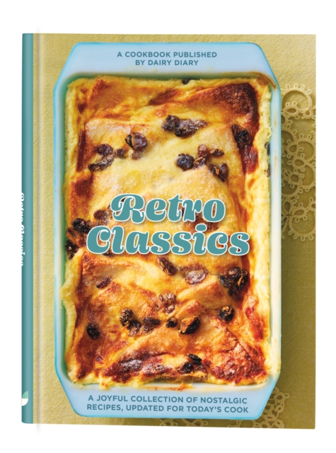 Retro Classics : A joyful collection of nostalgic recipes, updated for today’s cook, Hardback Book