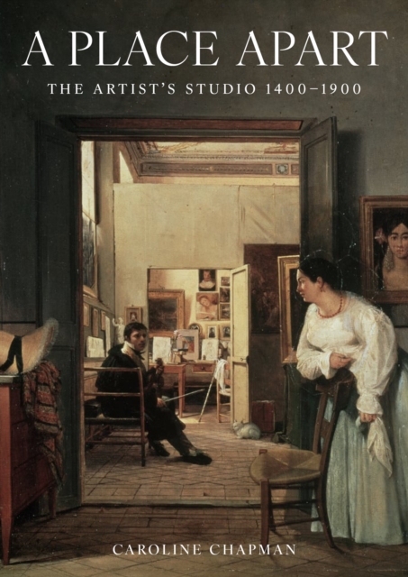 A Place Apart : The Artist's Studio 1400 to 1900, Hardback Book