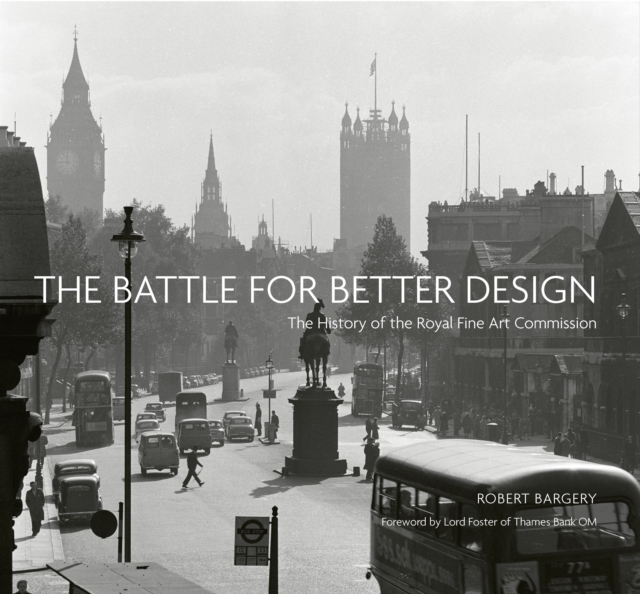 The Battle for Better Design : The History of the Royal Fine Art Commission, Hardback Book