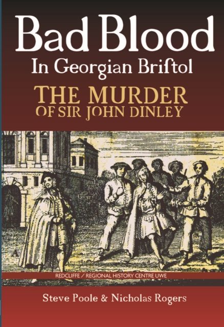 Bad Blood in Georgian Bristol. The Murder of Sir John Dineley, Paperback / softback Book