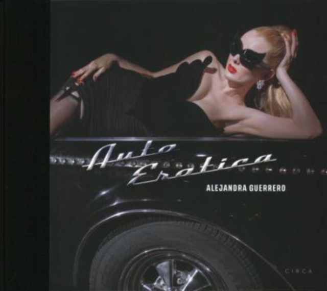 Alejandra Guerrero - Auto Erotica Kickstarter edition, Hardback Book