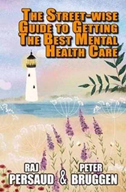 The Street-wise Guide to Getting the Best Mental Health Care :  How to Survive the Mental Health System and Get Some Proper Help, Hardback Book