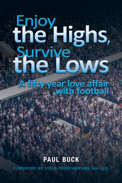 Enjoy the Highs, Survive the Lows : A fifty year love affair with football, PDF eBook