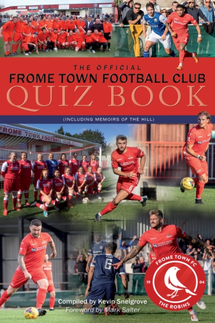 The Official Frome Town Football Club Quiz Book : 600 Questions about the Robins, PDF eBook