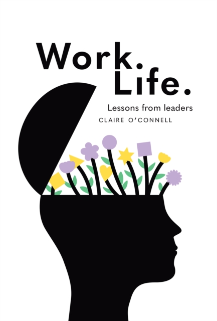 Work. Life. : Lessons from leaders, Paperback / softback Book