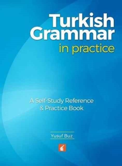 Turkish Grammar in Practice - A self-study reference & practice book, Paperback / softback Book