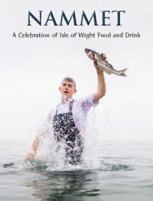 Nammet : A Celebration of Isle of Wight Food and Drink, Hardback Book